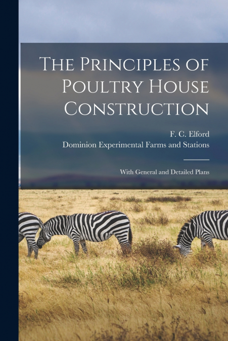 The Principles of Poultry House Construction [microform]