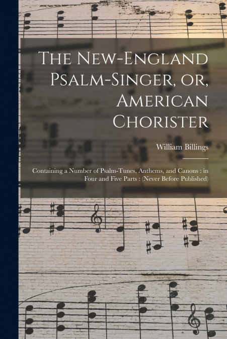 The New-England Psalm-singer, or, American Chorister