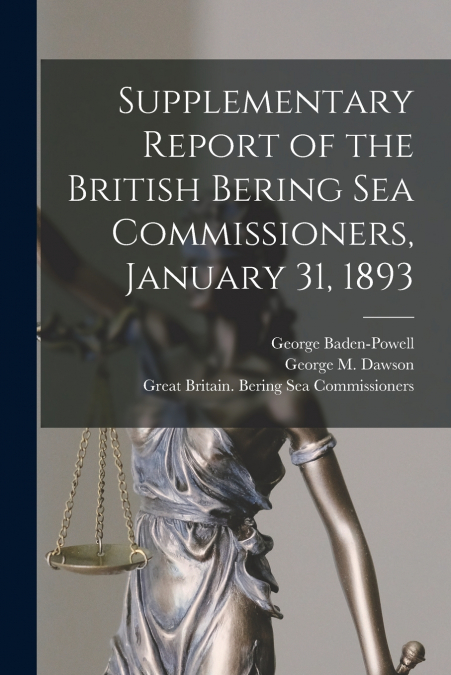 Supplementary Report of the British Bering Sea Commissioners, January 31, 1893 [microform]