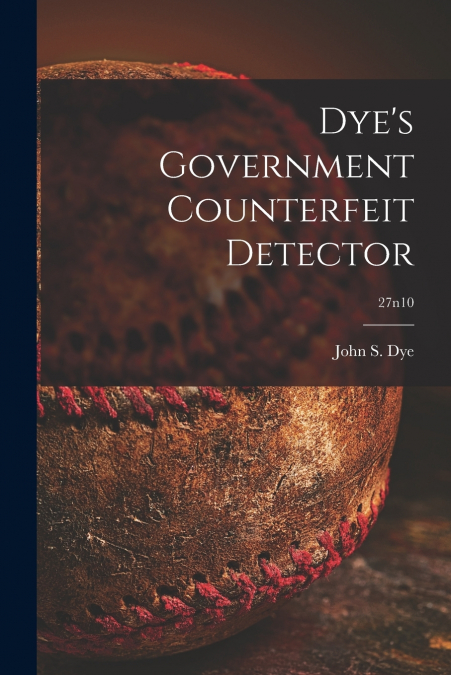 Dye’s Government Counterfeit Detector; 27n10