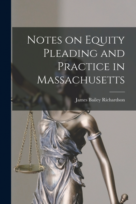 Notes on Equity Pleading and Practice in Massachusetts