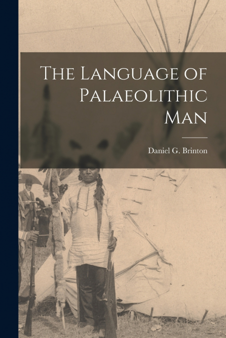 The Language of Palaeolithic Man [microform]