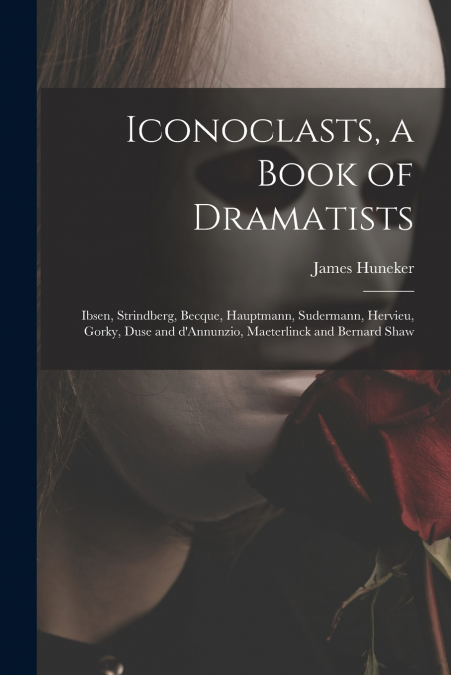 Iconoclasts, a Book of Dramatists