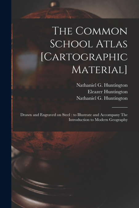 The Common School Atlas [cartographic Material]