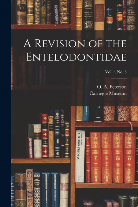 A Revision of the Entelodontidae; vol. 4 no. 3