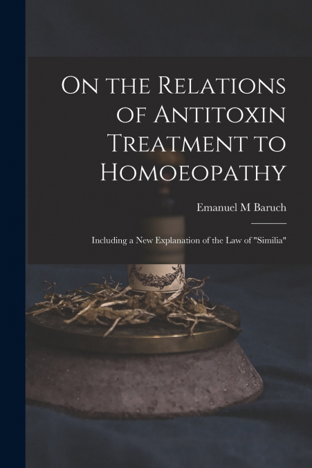 On the Relations of Antitoxin Treatment to Homoeopathy