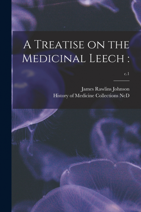 A Treatise on the Medicinal Leech
