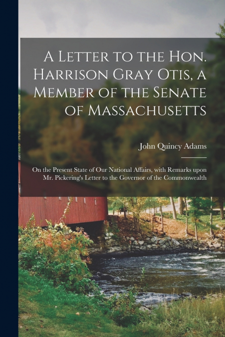 A Letter to the Hon. Harrison Gray Otis, a Member of the Senate of Massachusetts [microform]