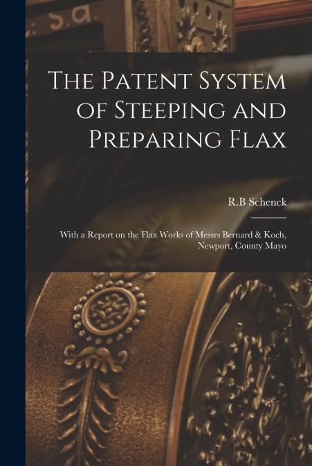 The Patent System of Steeping and Preparing Flax