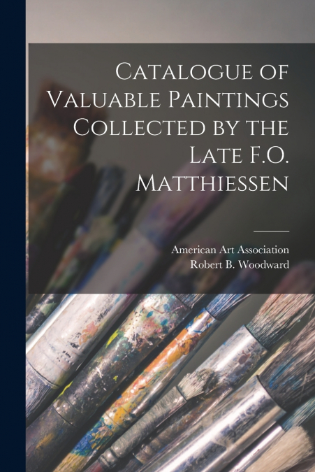 Catalogue of Valuable Paintings Collected by the Late F.O. Matthiessen
