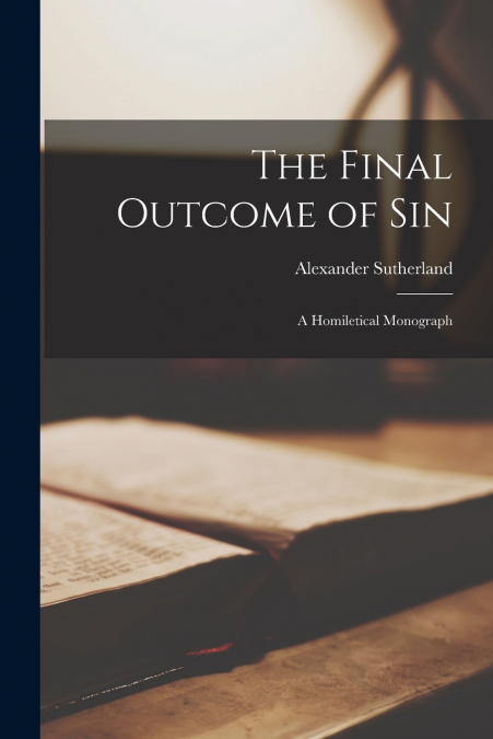 The Final Outcome of Sin [microform]