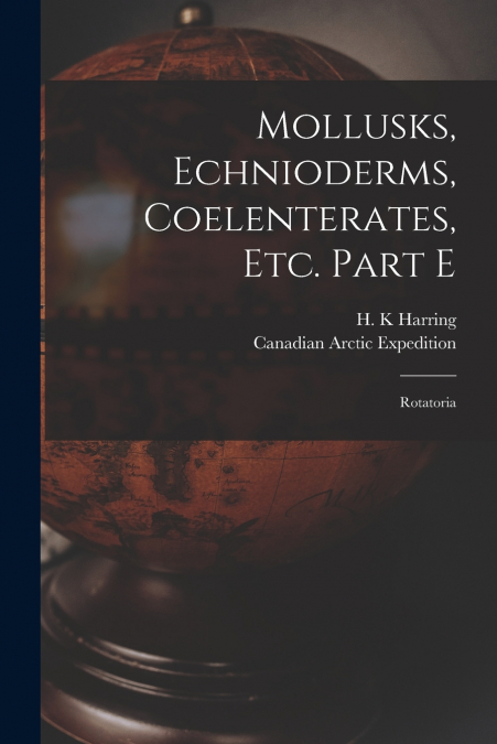 Mollusks, Echnioderms, Coelenterates, Etc. Part E [microform]
