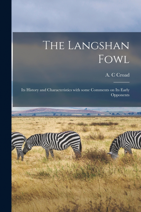 The Langshan Fowl; Its History and Characteristics With Some Comments on Its Early Opponents