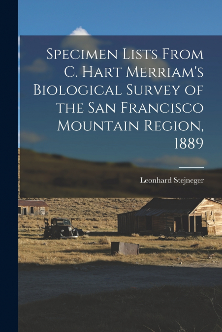 Specimen Lists From C. Hart Merriam’s Biological Survey of the San Francisco Mountain Region, 1889