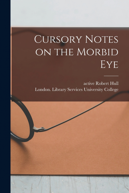 Cursory Notes on the Morbid Eye [electronic Resource]