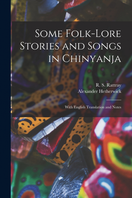 Some Folk-lore Stories and Songs in Chinyanja