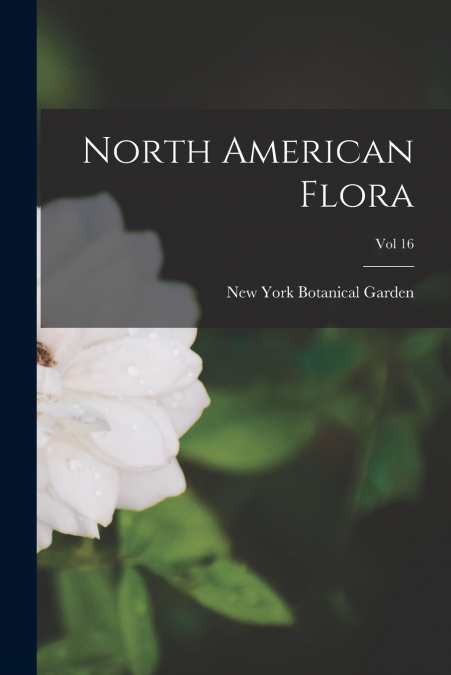 North American Flora; Vol 16