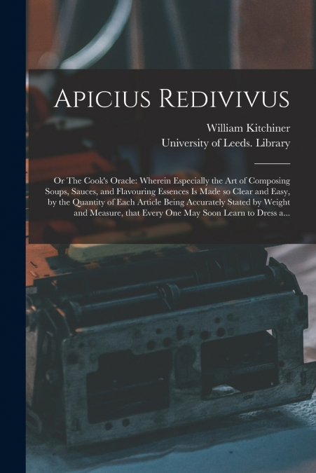Apicius Redivivus; or The Cook’s Oracle
