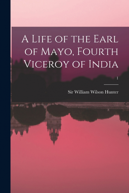 A Life of the Earl of Mayo, Fourth Viceroy of India; 1