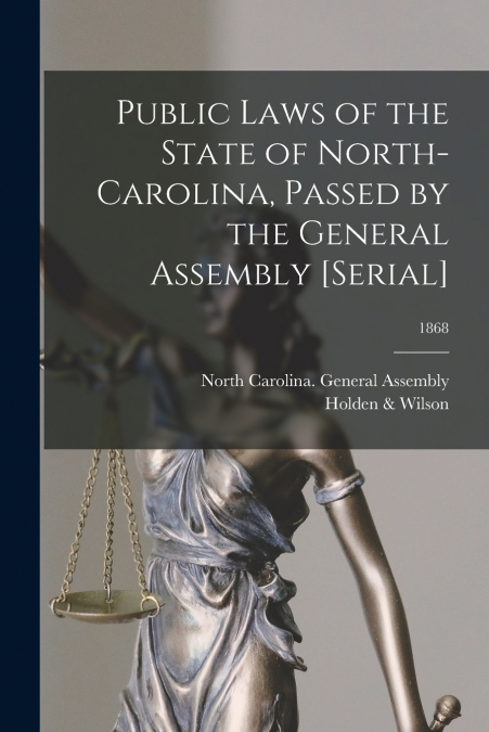 Public Laws of the State of North-Carolina, Passed by the General Assembly [serial]; 1868