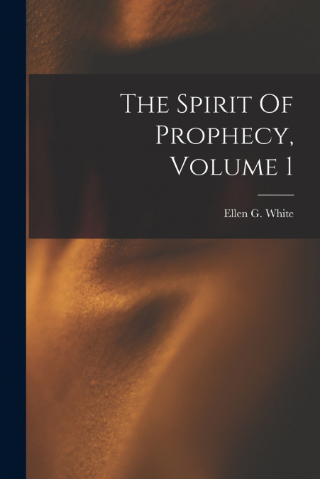The Spirit Of Prophecy, Volume 1