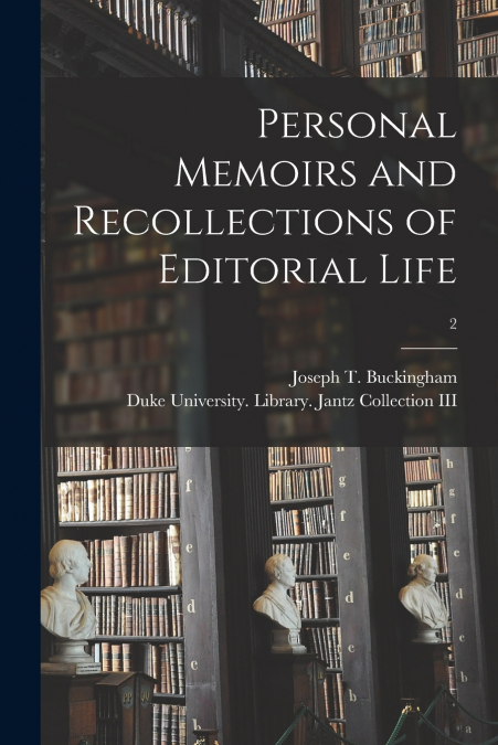 Personal Memoirs and Recollections of Editorial Life; 2