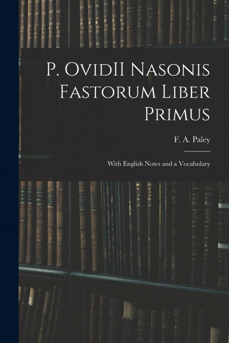 P. OvidII Nasonis Fastorum Liber Primus