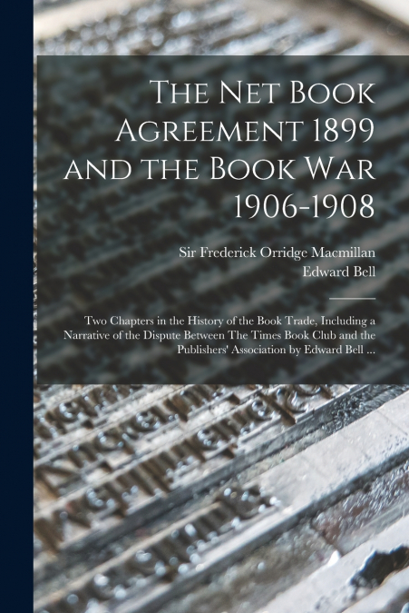 The Net Book Agreement 1899 and the Book War 1906-1908