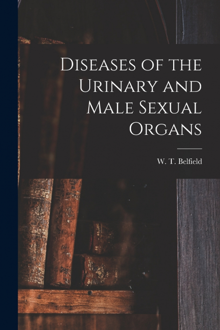 Diseases of the Urinary and Male Sexual Organs [electronic Resource]