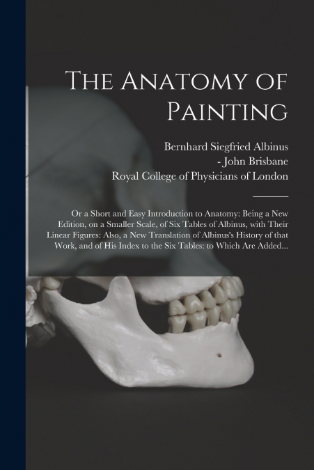 The Anatomy of Painting; or a Short and Easy Introduction to Anatomy