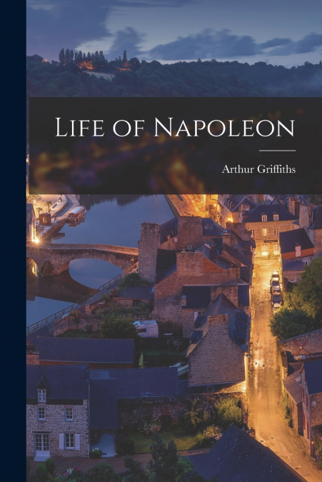 Life of Napoleon [microform]