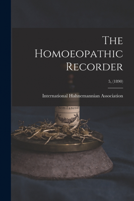 The Homoeopathic Recorder; 5, (1890)