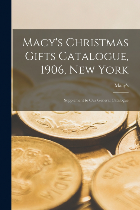 Macy’s Christmas Gifts Catalogue, 1906, New York