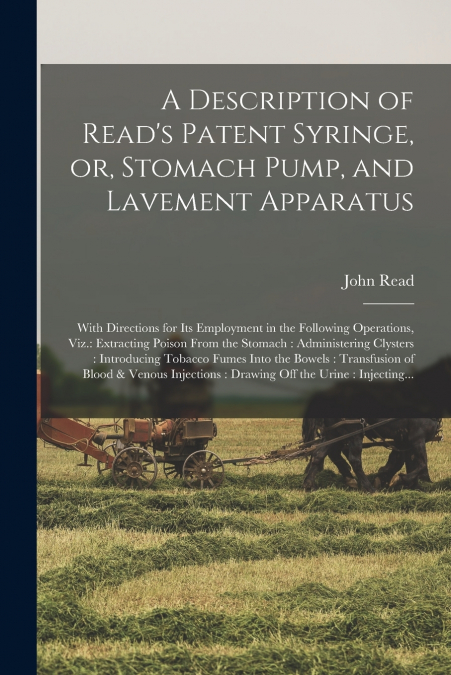 A Description of Read’s Patent Syringe, or, Stomach Pump, and Lavement Apparatus