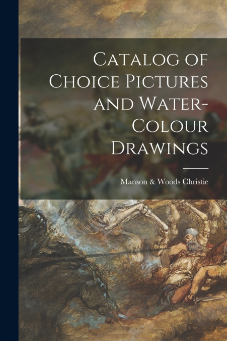 Catalog of Choice Pictures and Water-colour Drawings