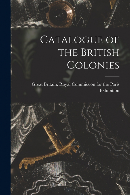 Catalogue of the British Colonies [microform]
