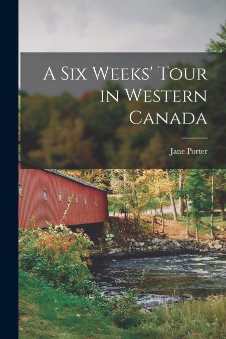 A Six Weeks’ Tour in Western Canada [microform]