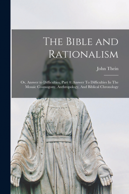 The Bible and Rationalism; or, Answer to Difficulties, Part 4