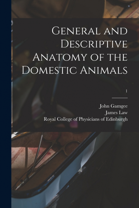 General and Descriptive Anatomy of the Domestic Animals; 1