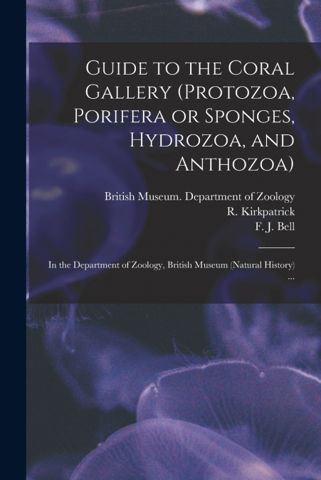 Guide to the Coral Gallery (Protozoa, Porifera or Sponges, Hydrozoa, and Anthozoa)
