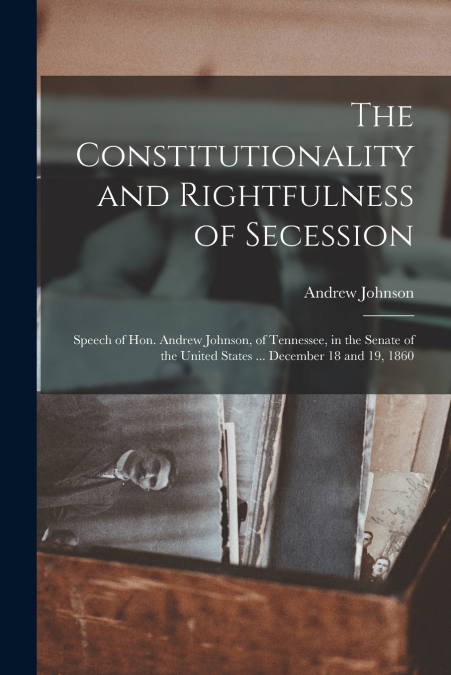 The Constitutionality and Rightfulness of Secession