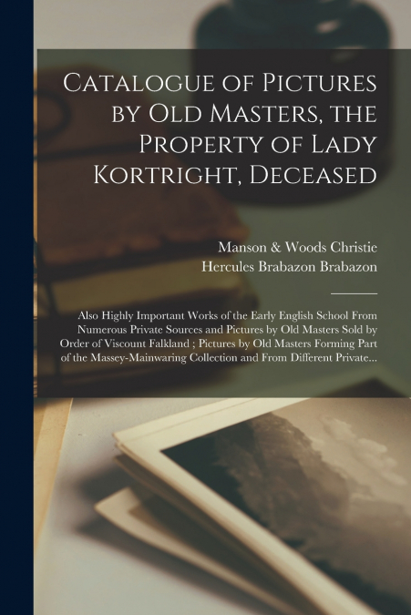 Catalogue of Pictures by Old Masters, the Property of Lady Kortright, Deceased