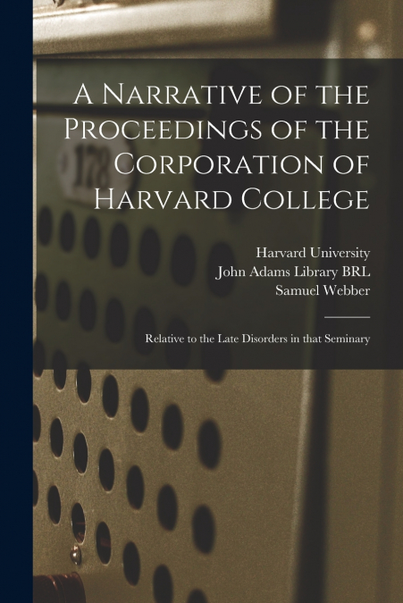 A Narrative of the Proceedings of the Corporation of Harvard College
