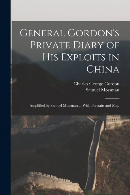 General Gordon’s Private Diary of His Exploits in China
