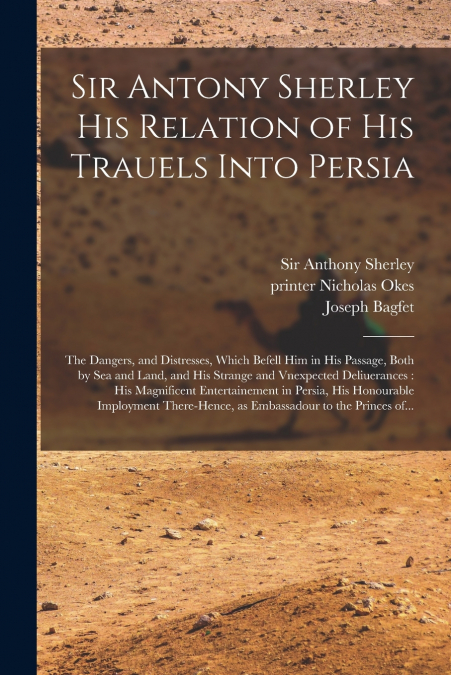 Sir Antony Sherley His Relation of His Trauels Into Persia