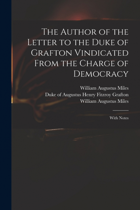 The Author of the Letter to the Duke of Grafton Vindicated From the Charge of Democracy