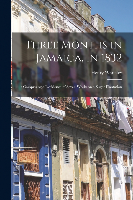 Three Months in Jamaica, in 1832