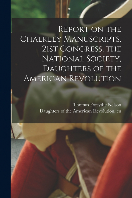 Report on the Chalkley Manuscripts, 21st Congress, the National Society, Daughters of the American Revolution