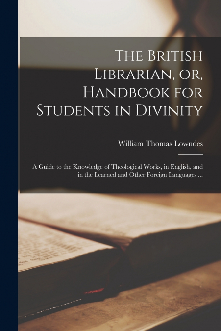 The British Librarian, or, Handbook for Students in Divinity [microform]