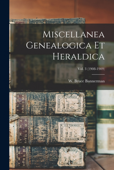 Miscellanea Genealogica Et Heraldica; Vol. 3 (1908-1909)